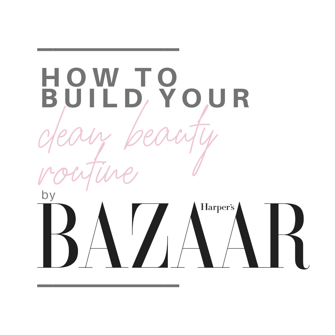 how to build your clean beauty routine by harper's bazaar