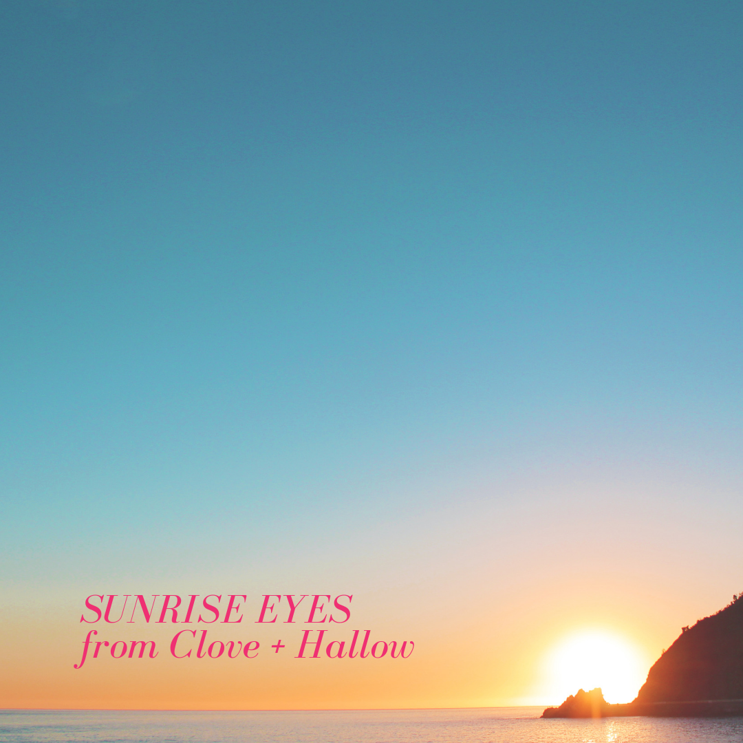 sunrise eyes from clove and hallow