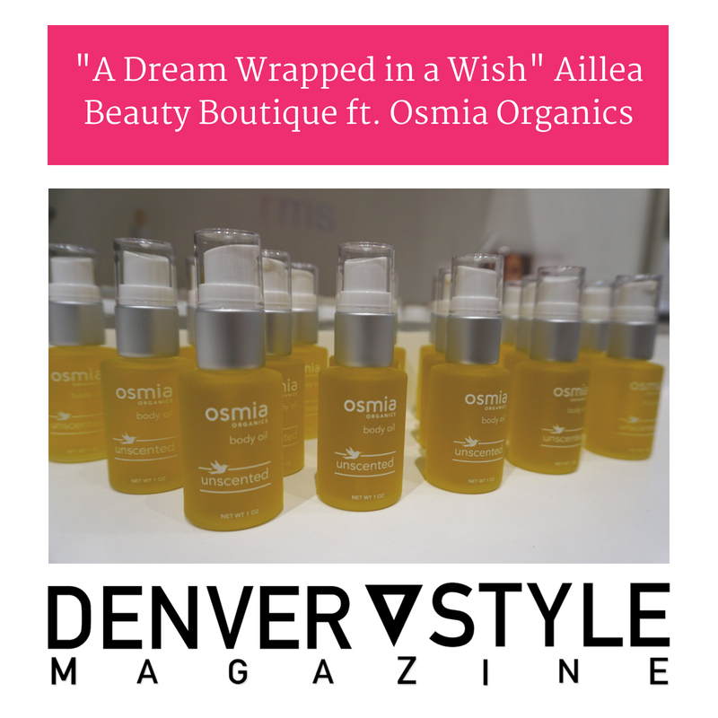 "a dream wrapped in a wish" aillea beauty boutique ft osmia organics. article from denver style magazine