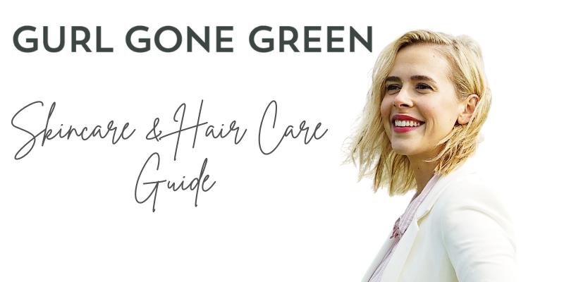 Gurl Gone Green Skincare and Hair Care Guide!