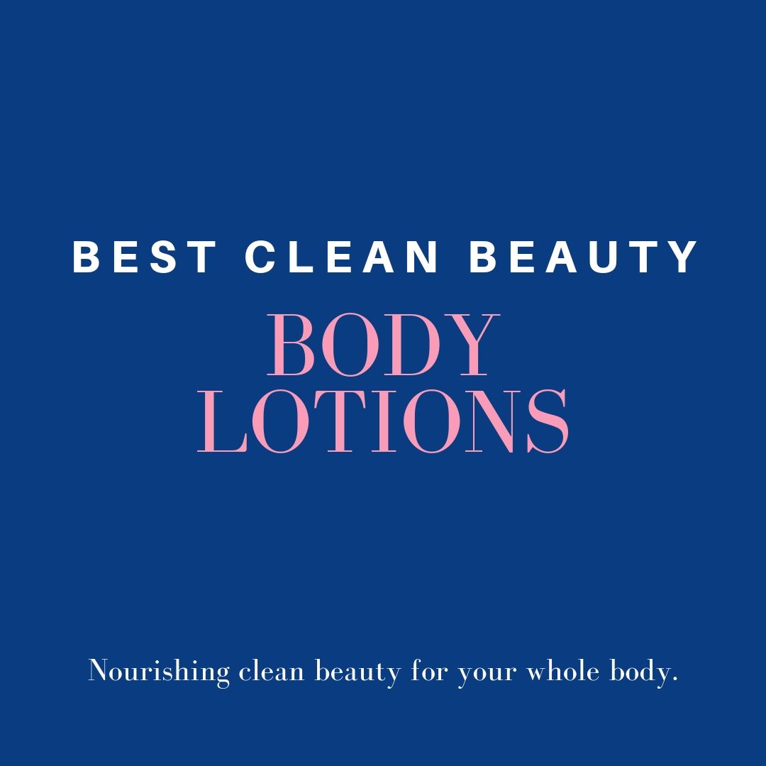 best clean beauty body lotion: nourishing clean beauty for your whole body.