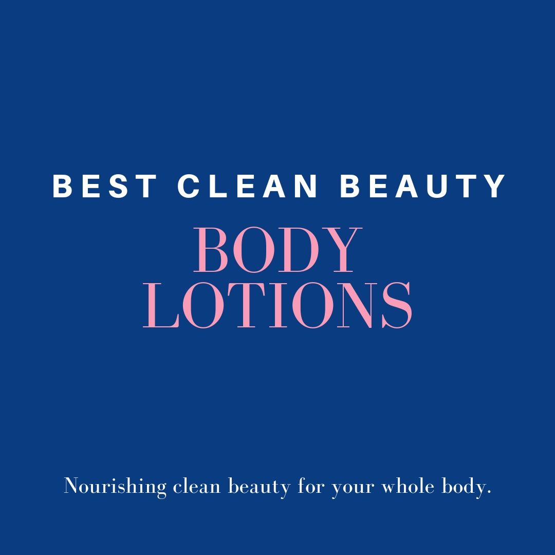 best clean beauty body lotion: nourishing clean beauty for your whole body.