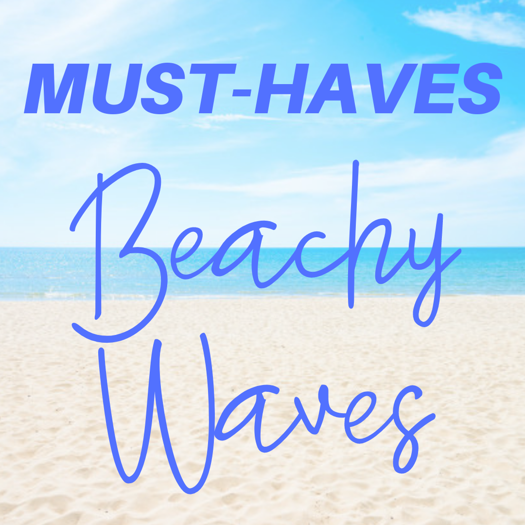 must-haves beachy waves