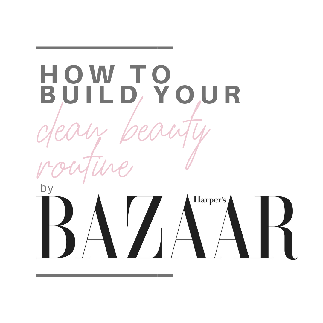 how to build your clean beauty routine by harper's bazaar 