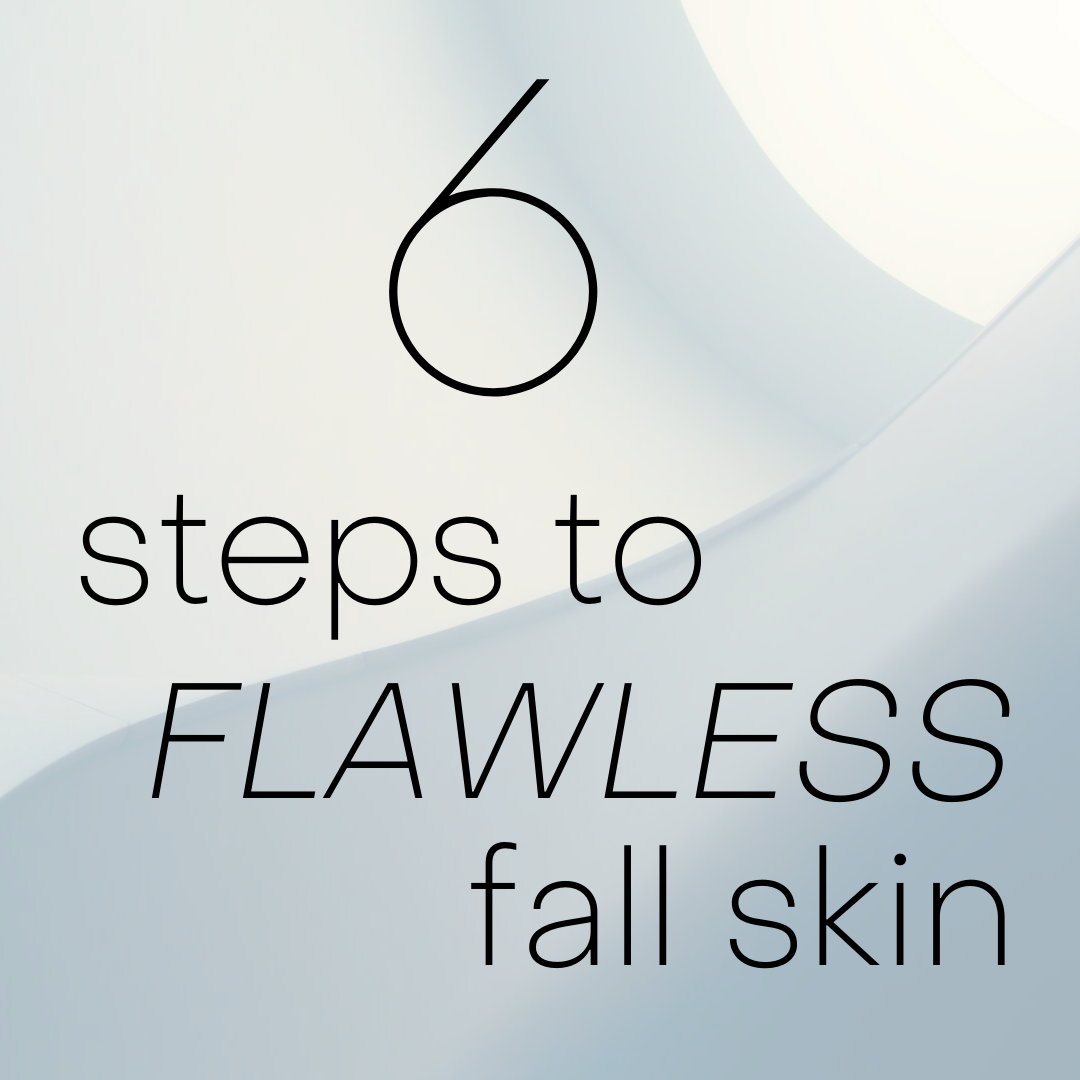 6 steps to flawless fall skin 
