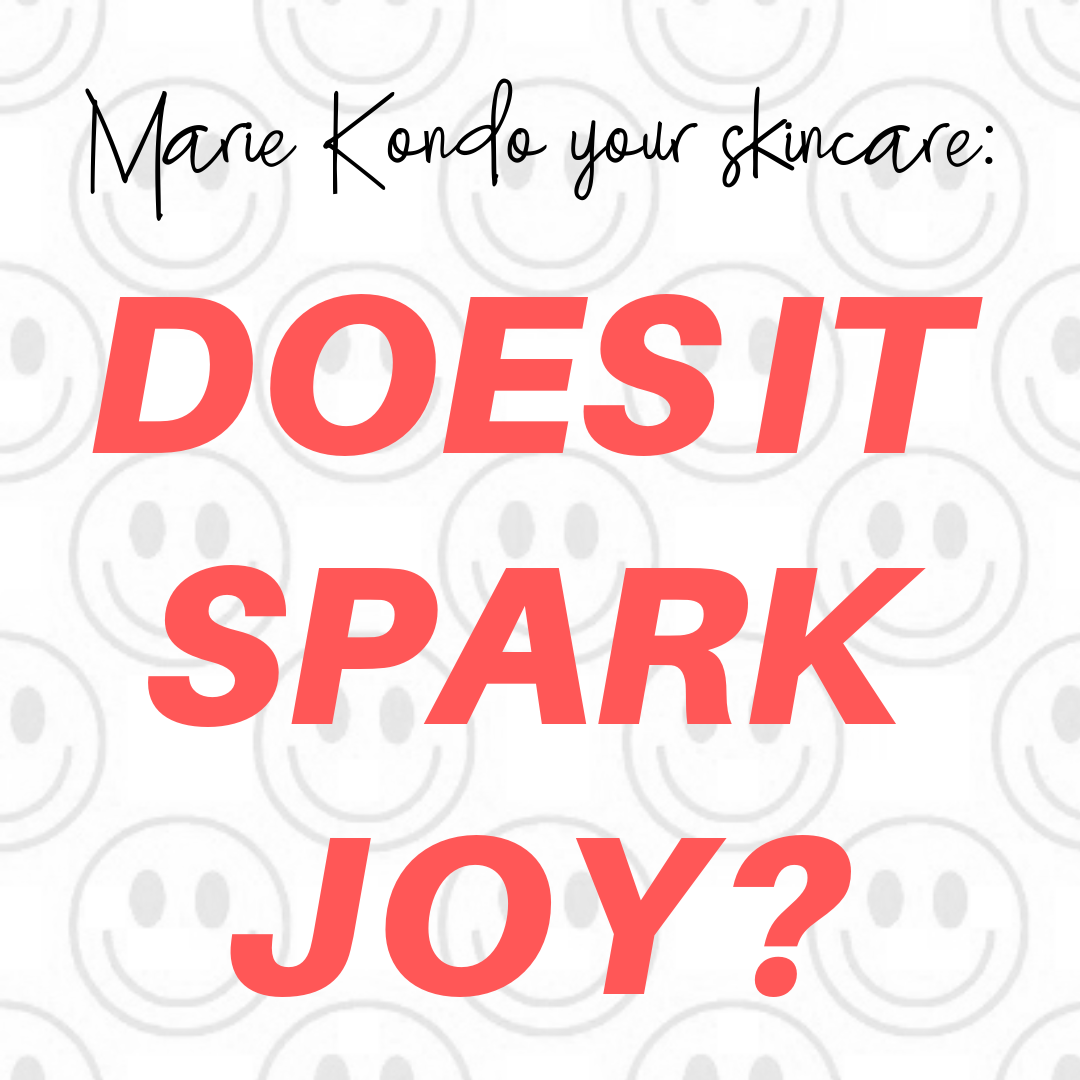 marie kondo your skincare: does it spark joy?