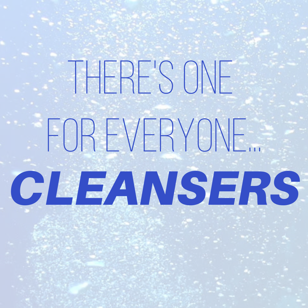 there's one for everyone...cleansers