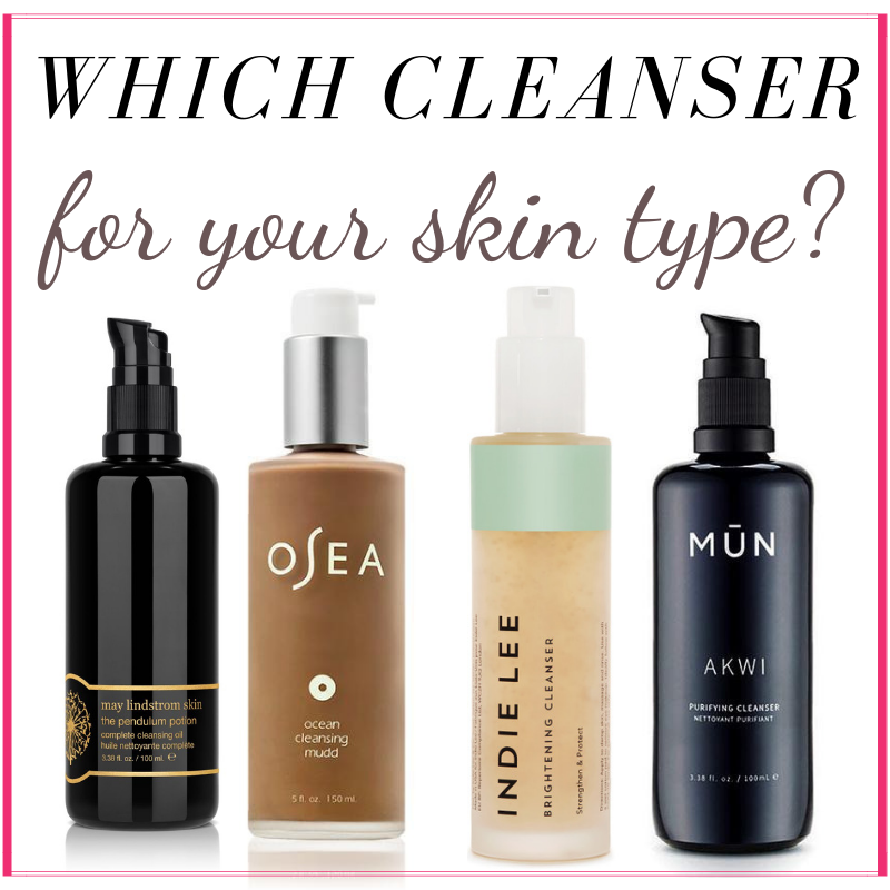 which cleanser for your skin type?