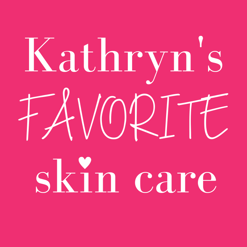 Kathryn's favorite skin care 