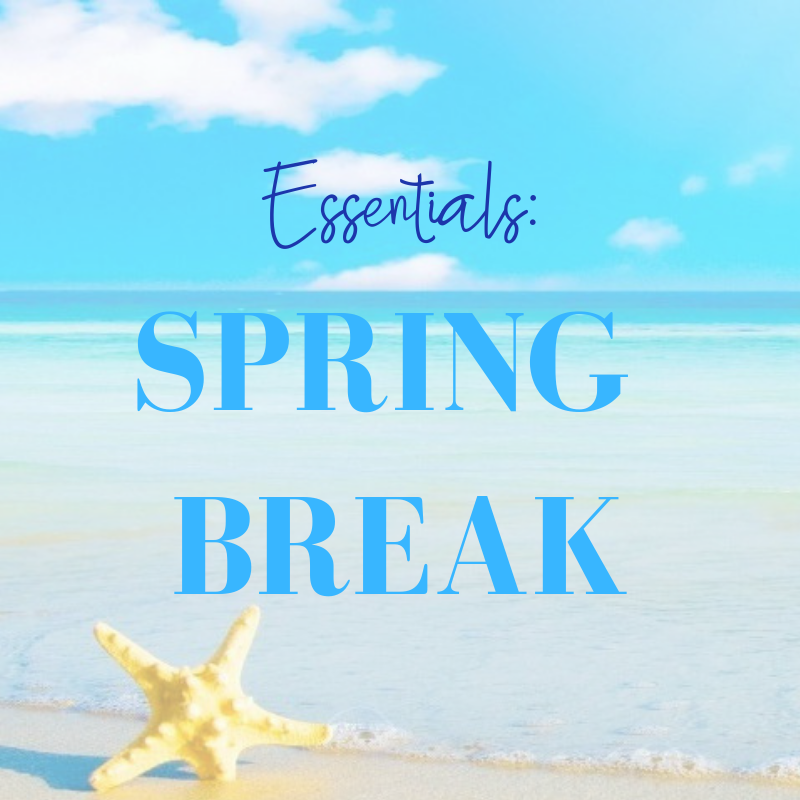 essentials: spring break 