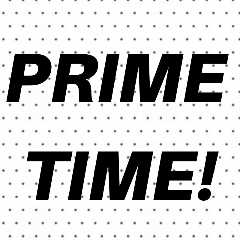 prime time! 
