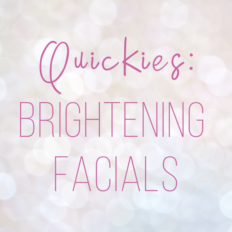 quickies: brightening facials 