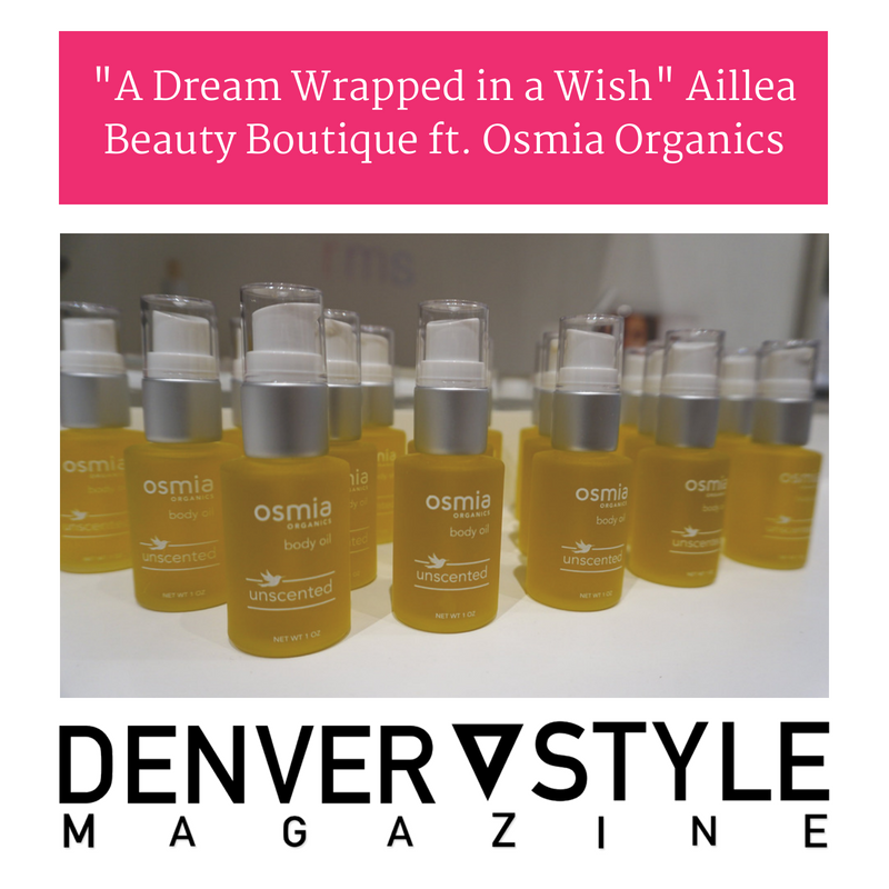 "a dream wrapped in a wish" aillea beauty boutique ft osmia organics. article from denver style magazine 