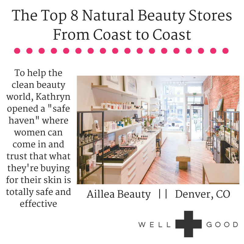 well and good features Aillea Beauty in Denver, Colorado in their article The Top 8 Natural Beauty Store From Coast to Coast