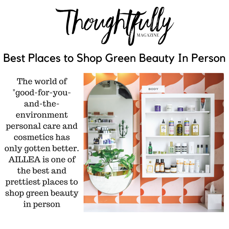 Thoughtfully magazine features aillea in their article best places to shop green beauty in person