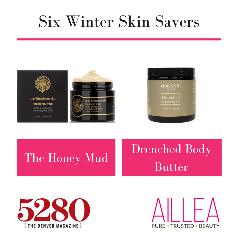 six winter skin savers. article by 5280 the denver magazine. featuring the honey mud from may lindstrom skin and drenched body butter from organic bath co. 