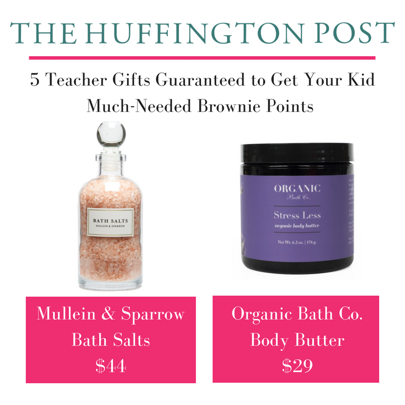 5 teacher gifts guaranteed to get your kid much-needed brownie points. article by the huffington post. featuring mullein and sparrow bath salts and organic bath co. body butter