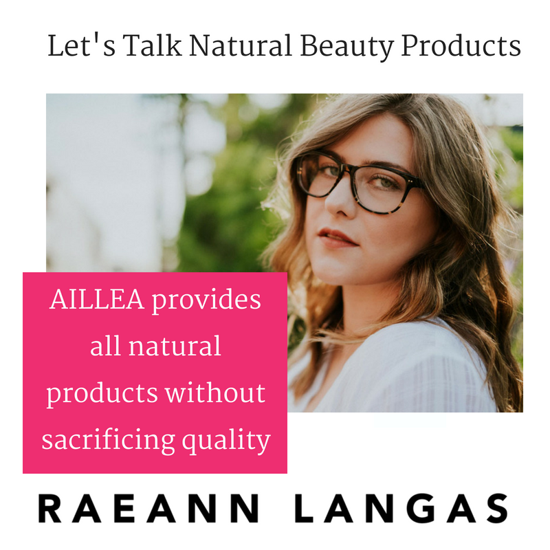 let's talk natural beauty products. article by raeann langas. Aillea provides all natural products without sacrificing quality