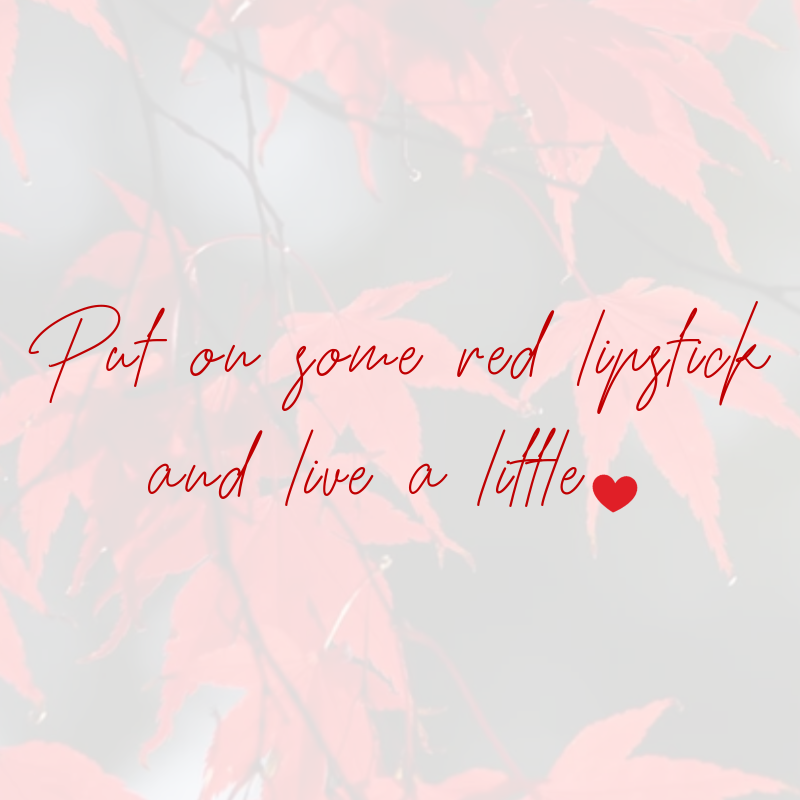 put on some red lipstick and live a little 