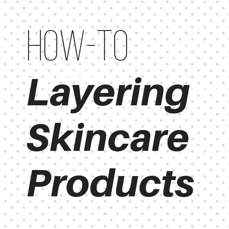 how to layering skincare products 