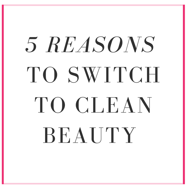 5 reasons to switch to clean beauty